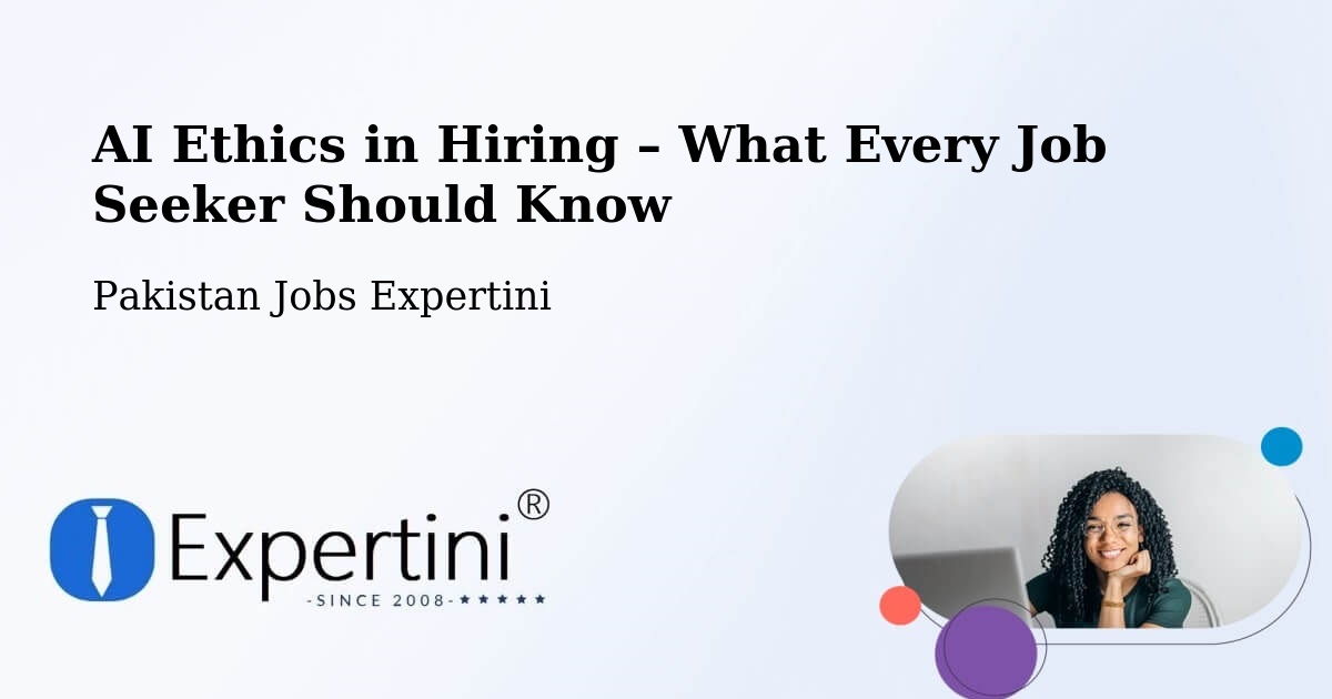 AI Ethics in Recruitment & Hiring – Ranipur - Ranipur, Pakistan Jobs Expertini